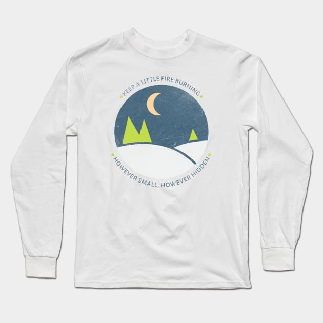 Keep a little fire burning, however small, however hidden Long Sleeve T-Shirt by XINNIEandRAE